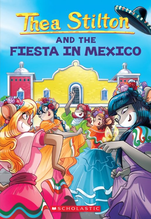 Thea Stilton Thea Stilton and the Fiesta in Mexico