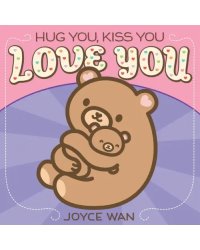 Hug You, Kiss You, Love You