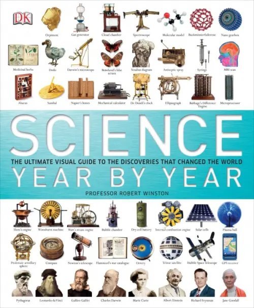 Science Year by Year. The Ultimate Visual Guide to the Discoveries That Changed the World