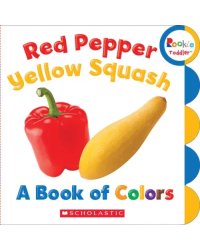 Red Pepper, Yellow Squash. A Book of Colors