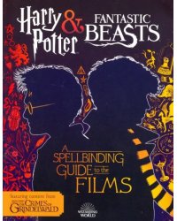 Harry Potter &amp; Fantastic Beasts. A Spellbinding Guide to the Films of the Wizarding World