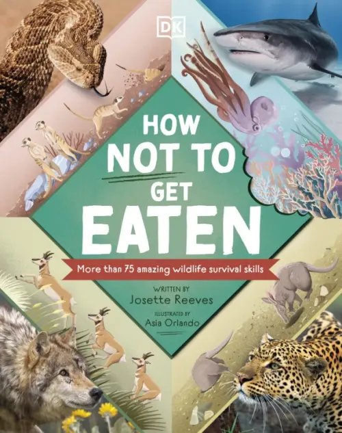 How Not to Get Eaten. More than 75 Incredible Animal Defenses
