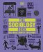 The Sociology Book. Big Ideas Simply Explained