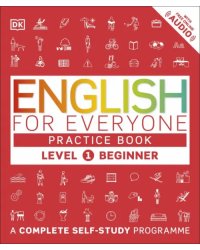 English for Everyone. Practice Book Level 1 Beginner. A Complete Self-Study Programme