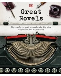 Great Novels. The World's Most Remarkable Fiction Explored and Explained