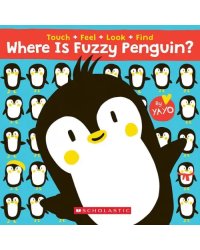 Where is Fuzzy Penguin? A Touch, Feel, Look, and Find Book!