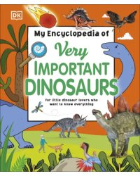 My Encyclopedia of Very Important Dinosaurs