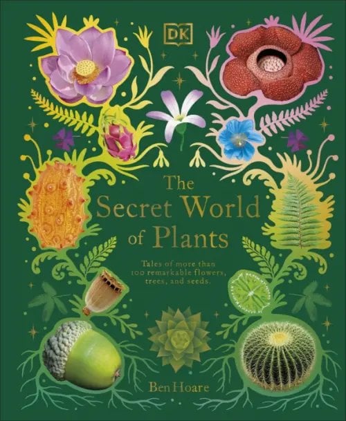 DK Treasures The Secret World of Plants. Tales of More Than 100 Remarkable Flowers, Trees, and Seeds