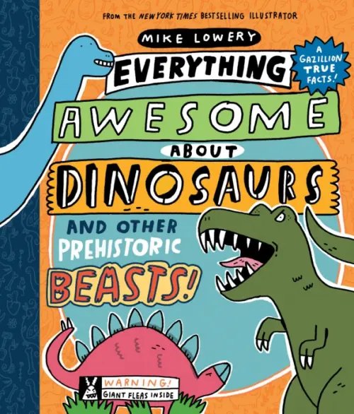 Everything Awesome about Everything Awesome About Dinosaurs and Other Prehistoric Beasts