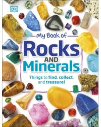 My Book of Rocks and Minerals. Things to Find, Collect, and Treasure