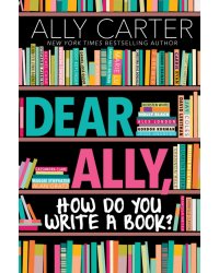 Dear Ally, How Do You Write a Book?