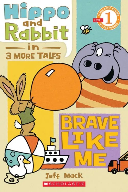 Scholastic Reader Hippo and Rabbit. Brave Like Me. Level 1
