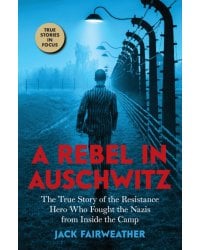 A Rebel in Auschwitz