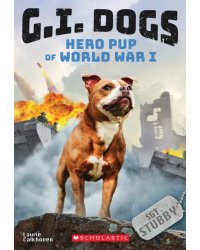 Sergeant Stubby. Hero Pup of World War I