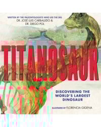 Titanosaur. Discovering the World's Largest Dinosaur