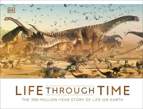 Life Through Time. The 700-Million-Year Story of Life on Earth Life Through Time. The 700-Million-Year Story of Life on Earth