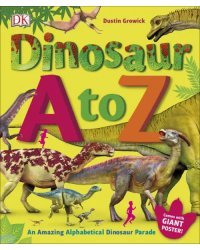 Dinosaur A to Z. An Amazing Alphabetical Dinosaur Parade