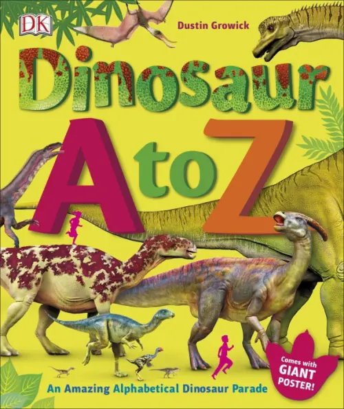 Dinosaur A to Z. An Amazing Alphabetical Dinosaur Parade
