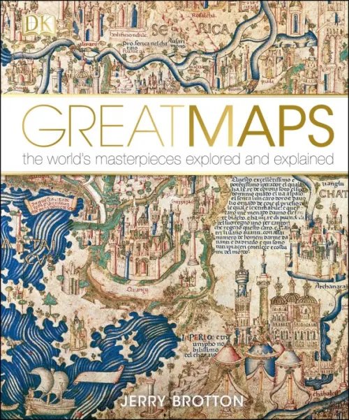Great Maps. The World's Masterpieces Explored and Explained