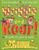 Wriggle and Roar!