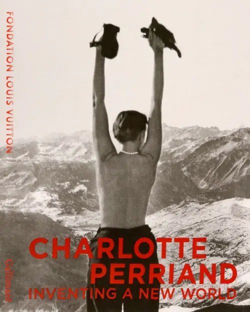 Charlotte Perriand. Inventing A New World