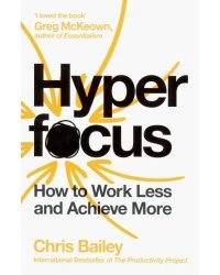 Hyperfocus. How to Work Less to Achieve More