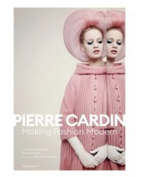 Pierre Cardin. Making Fashion Modern