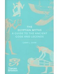 The Egyptian Myths. A Guide to the Ancient Gods and Legends