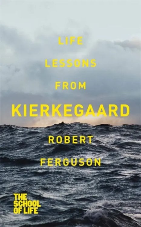 The School of Life Life lessons from Kierkegaard