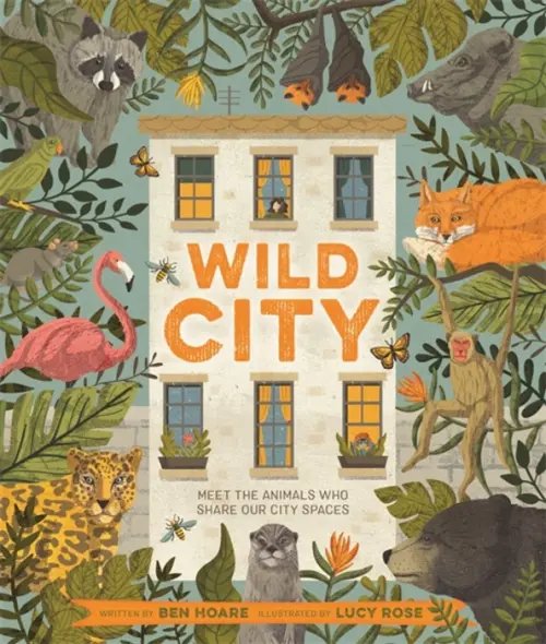 Wild City. Meet the animals who share our city spaces Wild City. Meet the animals who share our city spaces