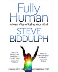 Fully Human. A New Way of Using Your Mind