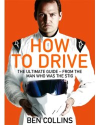 How To Drive. The Ultimate Guide, from the Man Who Was the Stig