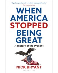 When America Stopped Being Great. A History of the Present