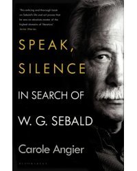 Speak, Silence. In Search of W. G. Sebald