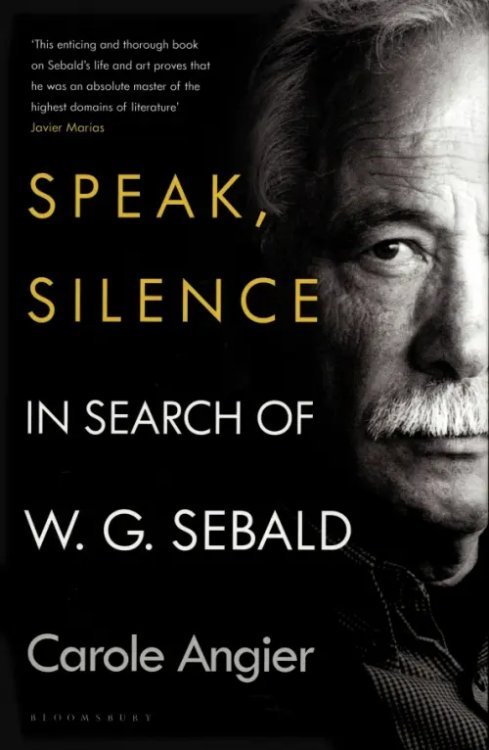 Speak, Silence. In Search of W. G. Sebald