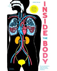 Inside the Body. An extraordinary layer-by-layer guide to human anatomy
