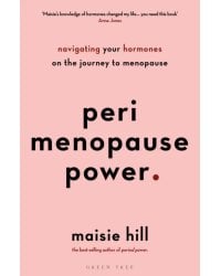Perimenopause Power. Navigating your hormones on the journey to menopause