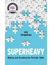 Superheavy. Making and Breaking the Periodic Table