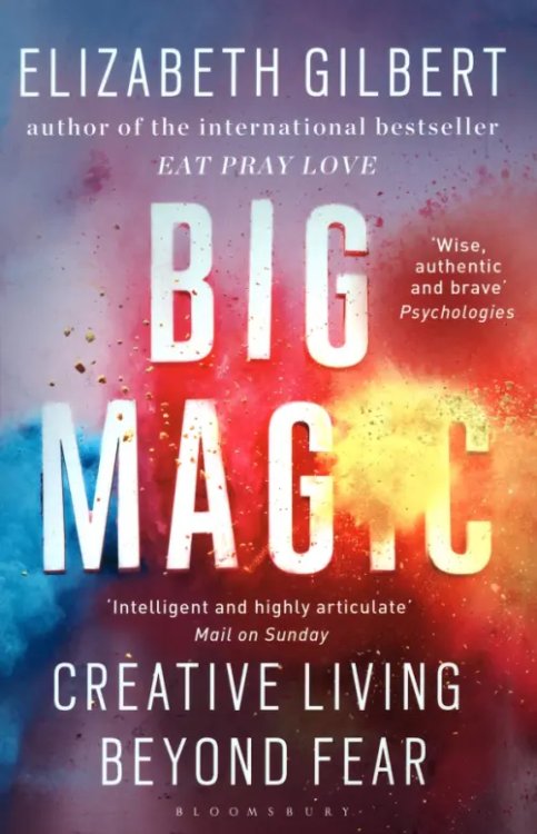 Big Magic. How to Live a Creative Life, and Let Go of Your Fear Big Magic. How to Live a Creative Life, and Let Go of Your Fear