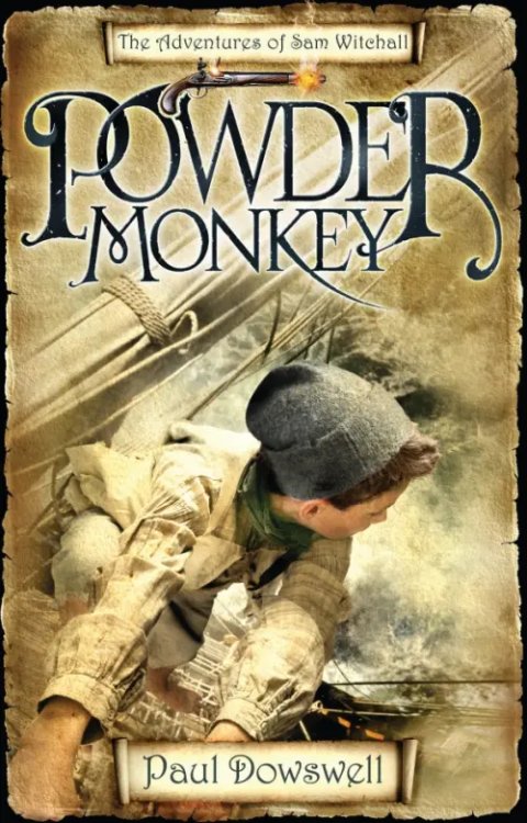 Powder Monkey. The Adventures of Sam Witchall Powder Monkey. The Adventures of Sam Witchall