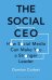 The Social CEO. How Social Media Can Make You A Stronger Leader