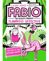 Fabio The World's Greatest Flamingo Detective. The Case of the Missing Hippo