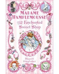 Madame Pamplemousse and the Enchanted Sweet Shop