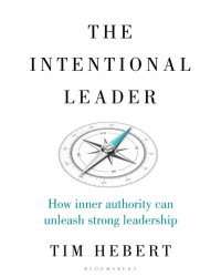 The Intentional Leader. How Inner Authority Can Unleash Strong Leadership