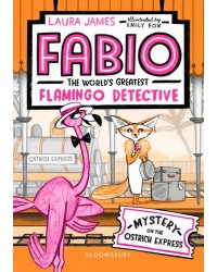 Fabio The World's Greatest Flamingo Detective. Mystery on the Ostrich Express