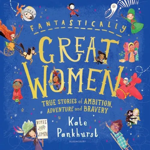 Fantastically Great Women. True Stories of Ambition, Adventure and Bravery Fantastically Great Women. True Stories of Ambition, Adventure and Bravery