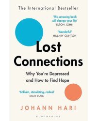 Lost Connections. Why You're Depressed and How to Find Hope