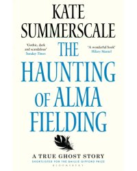 The Haunting of Alma Fielding. A True Ghost Story