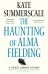 The Haunting of Alma Fielding. A True Ghost Story
