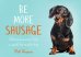 Be More Sausage. Lifelong lessons from a small but mighty dog
